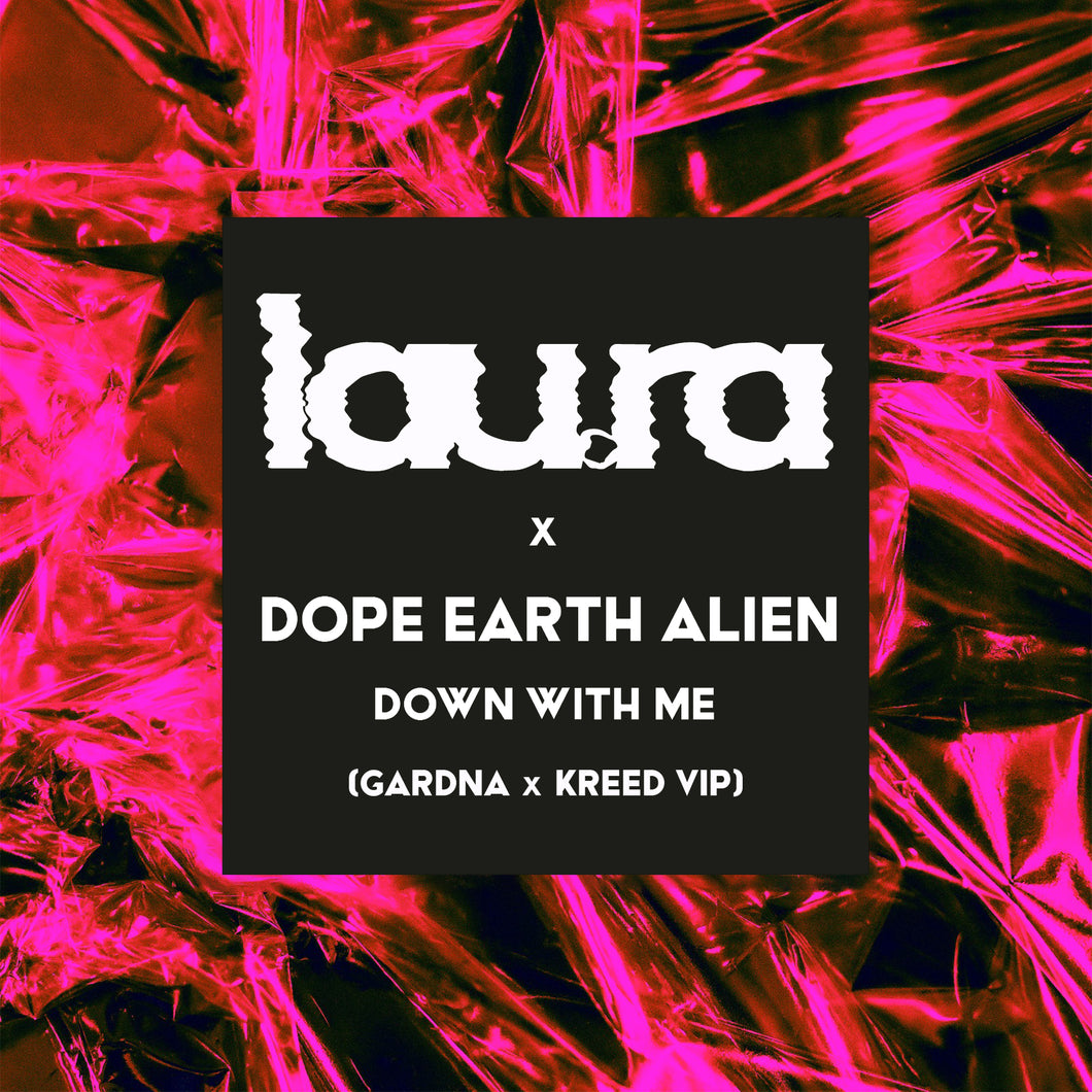 lau.ra x Dope Earth Alien - Down With Me [Gardna x Kreed VIP]