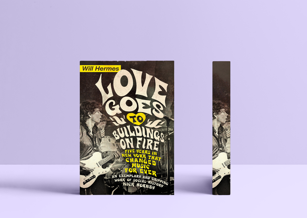 Love Goes to Buildings on Fire: Five Years in New York that Changed Music Forever by Will Hermes