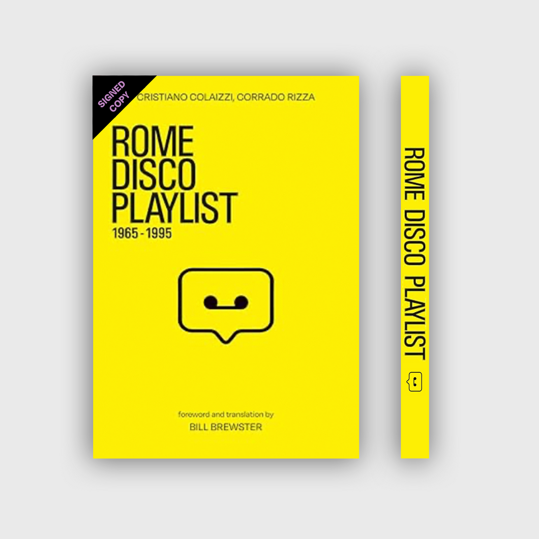 Rome Disco Playlist: 1965 - 1995 by Corrado Rizza and Cristiano Colaizzi (Translated by Bill Brewster) [SIGNED EDITION]