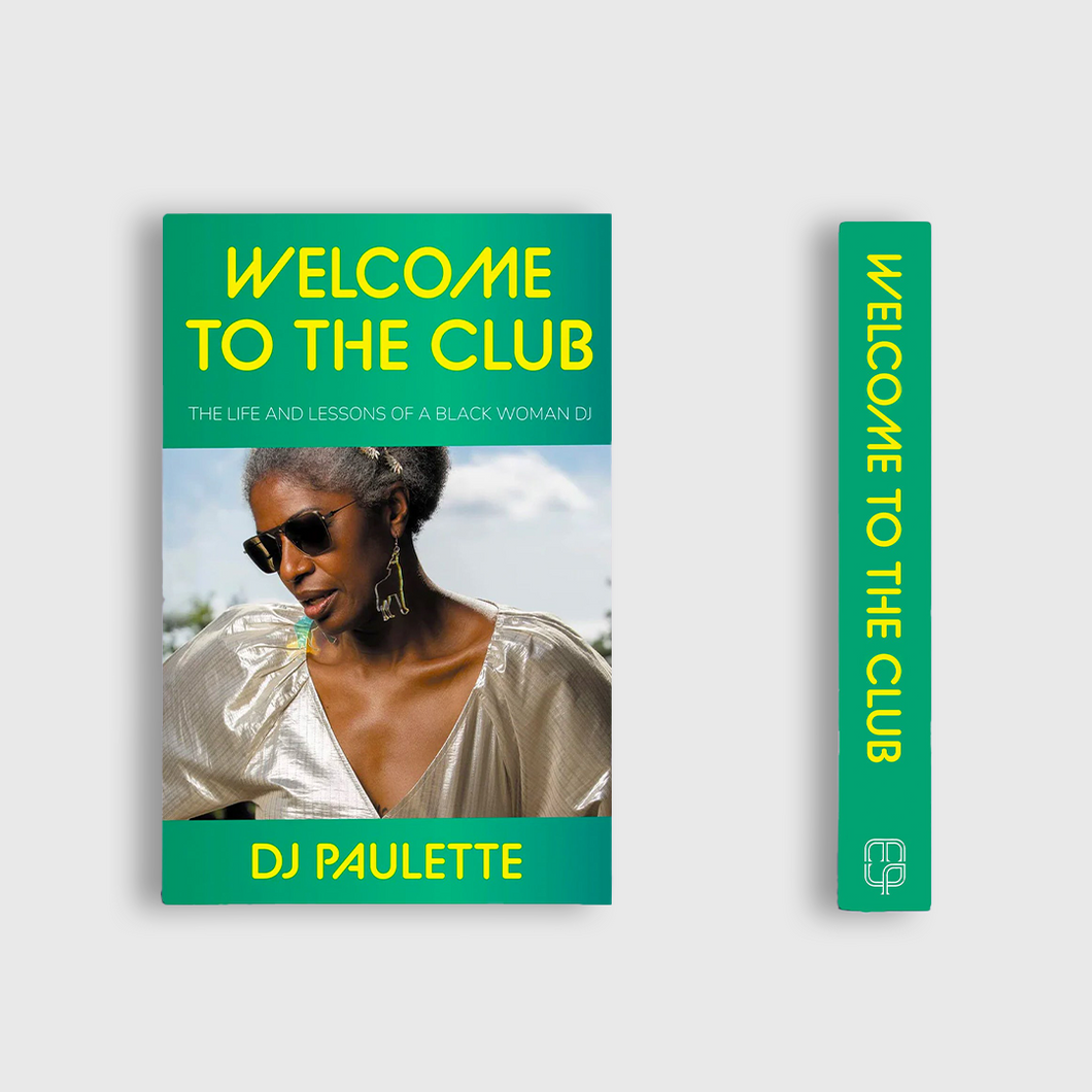 Welcome to the club: The life and lessons of a Black woman DJ by DJ Paulette