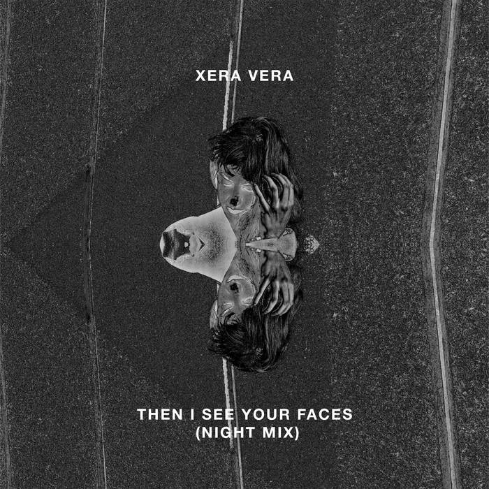 Xera Vera - Then I See Your Faces (Night Mix)