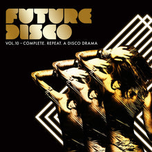 Load image into Gallery viewer, Future Disco Vol.10 - Complete. Repeat. A Disco Drama
